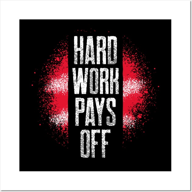 Hard Work Pays Off Wall Art by Saschken